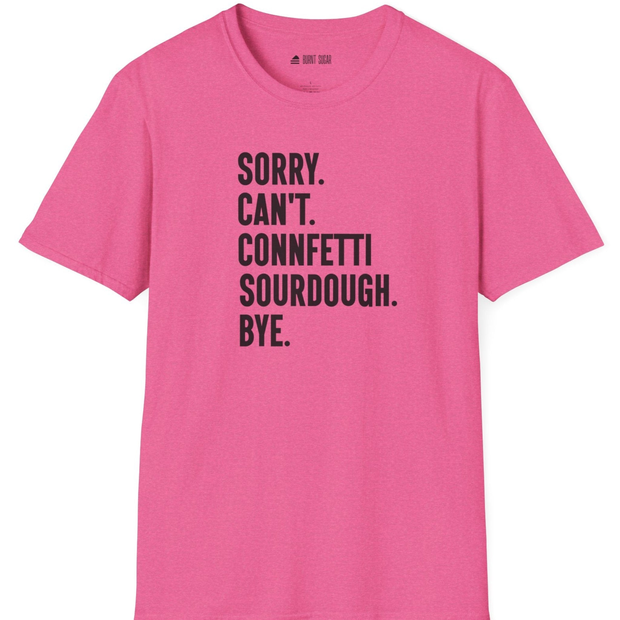 Sorry Can't Sourdough T-Shirt