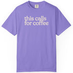 this calls for coffee  CC1717 T-shirt