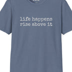 Life Happens Rise Above It T-Shirt