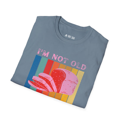 I'm not old T-Shirt
