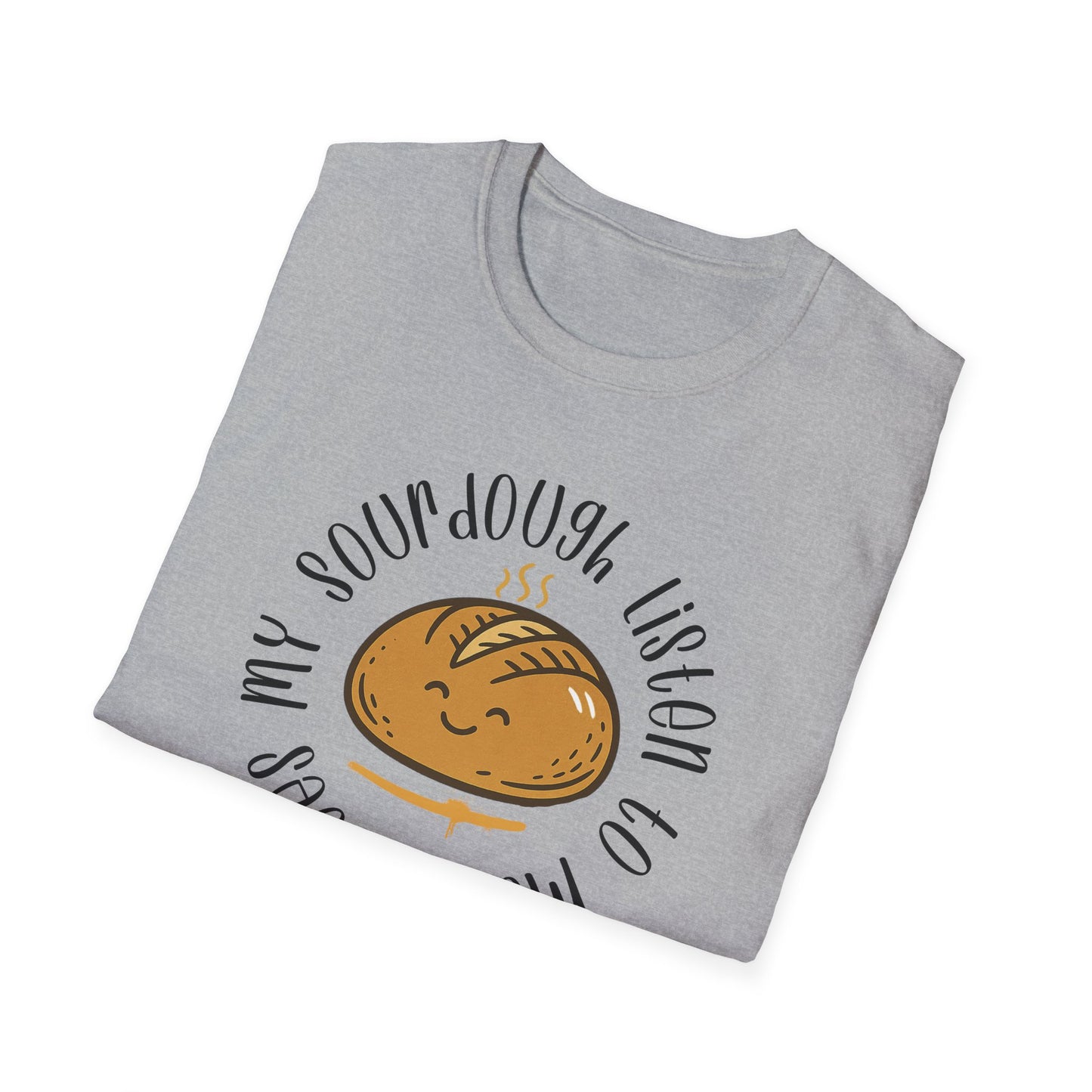 Does my sourdough T-Shirt
