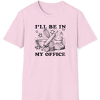 I'll Be In My Office T-Shirt