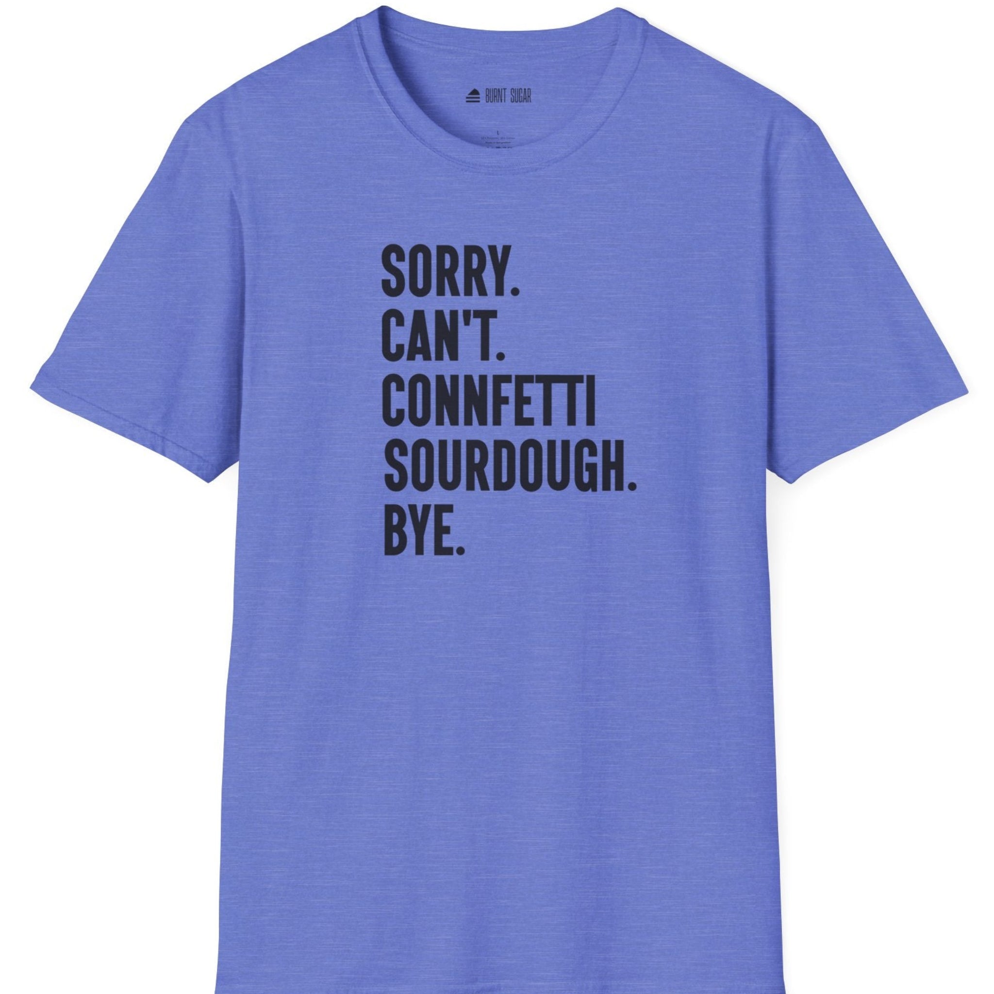 Sorry Can't Sourdough T-Shirt