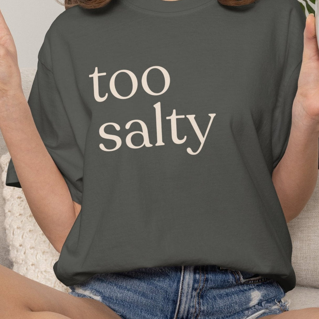 too salty unisex CC1717 T-shirt
