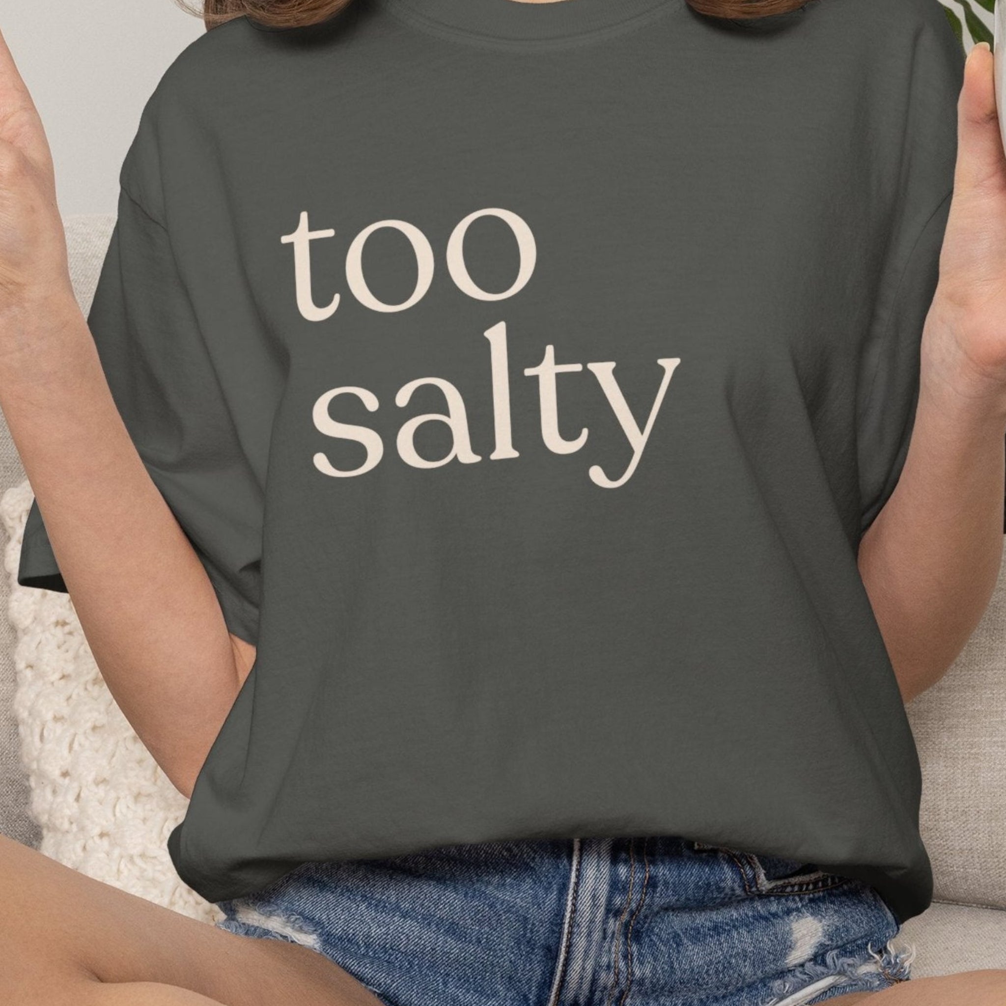 too salty unisex CC1717 T-shirt
