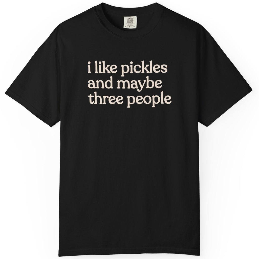 i like pickles and maybe three people CC1717 T-shirt