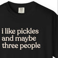 i like pickles and maybe three people CC1717 T-shirt