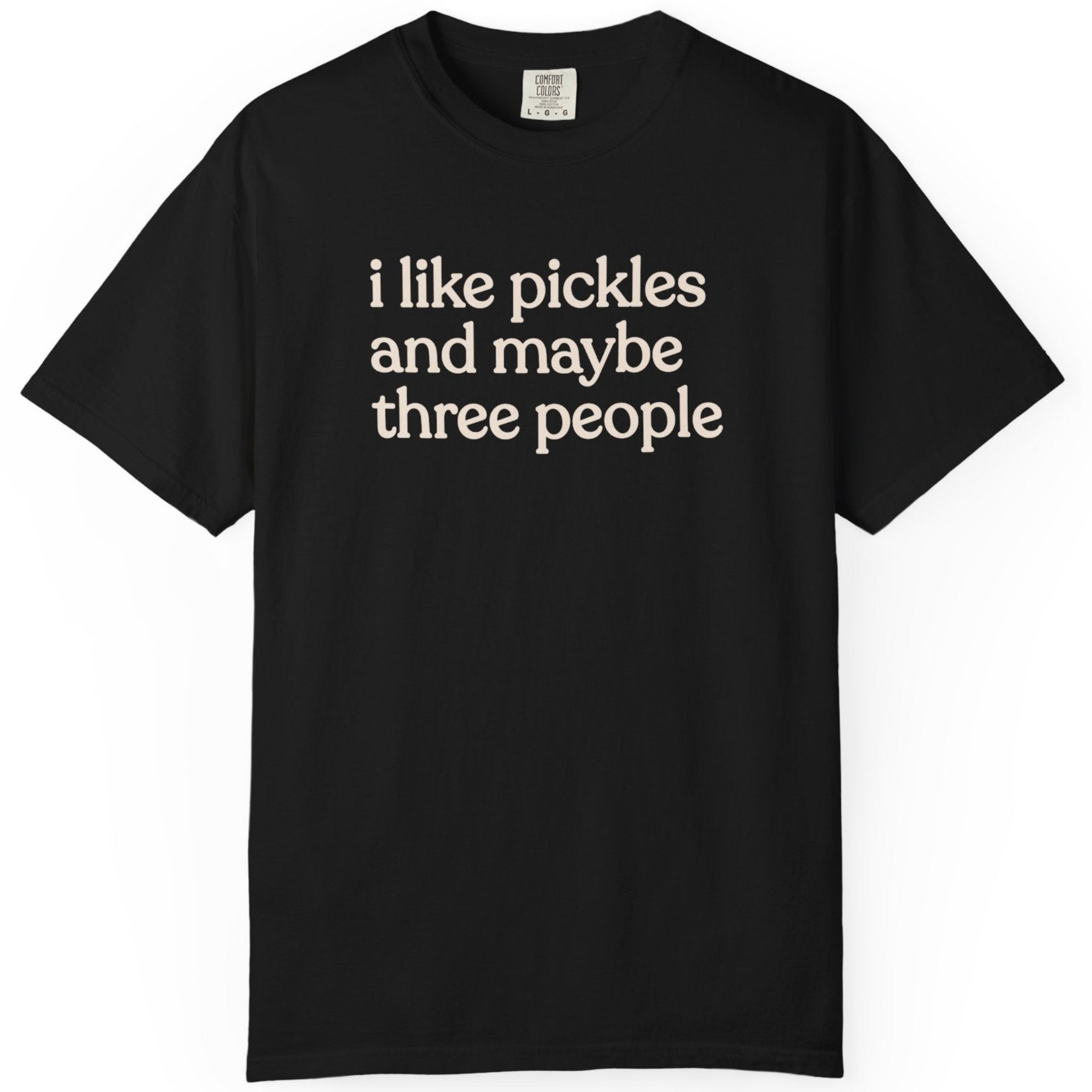 i like pickles and maybe three people CC1717 T-shirt