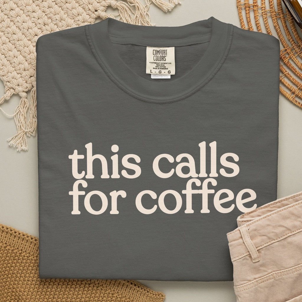 this calls for coffee  CC1717 T-shirt