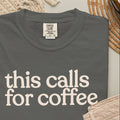 this calls for coffee  CC1717 T-shirt