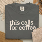 this calls for coffee  CC1717 T-shirt