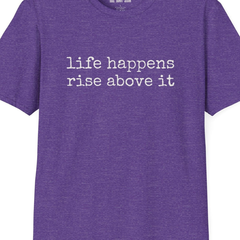 Life Happens Rise Above It T-Shirt