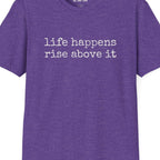 Life Happens Rise Above It T-Shirt