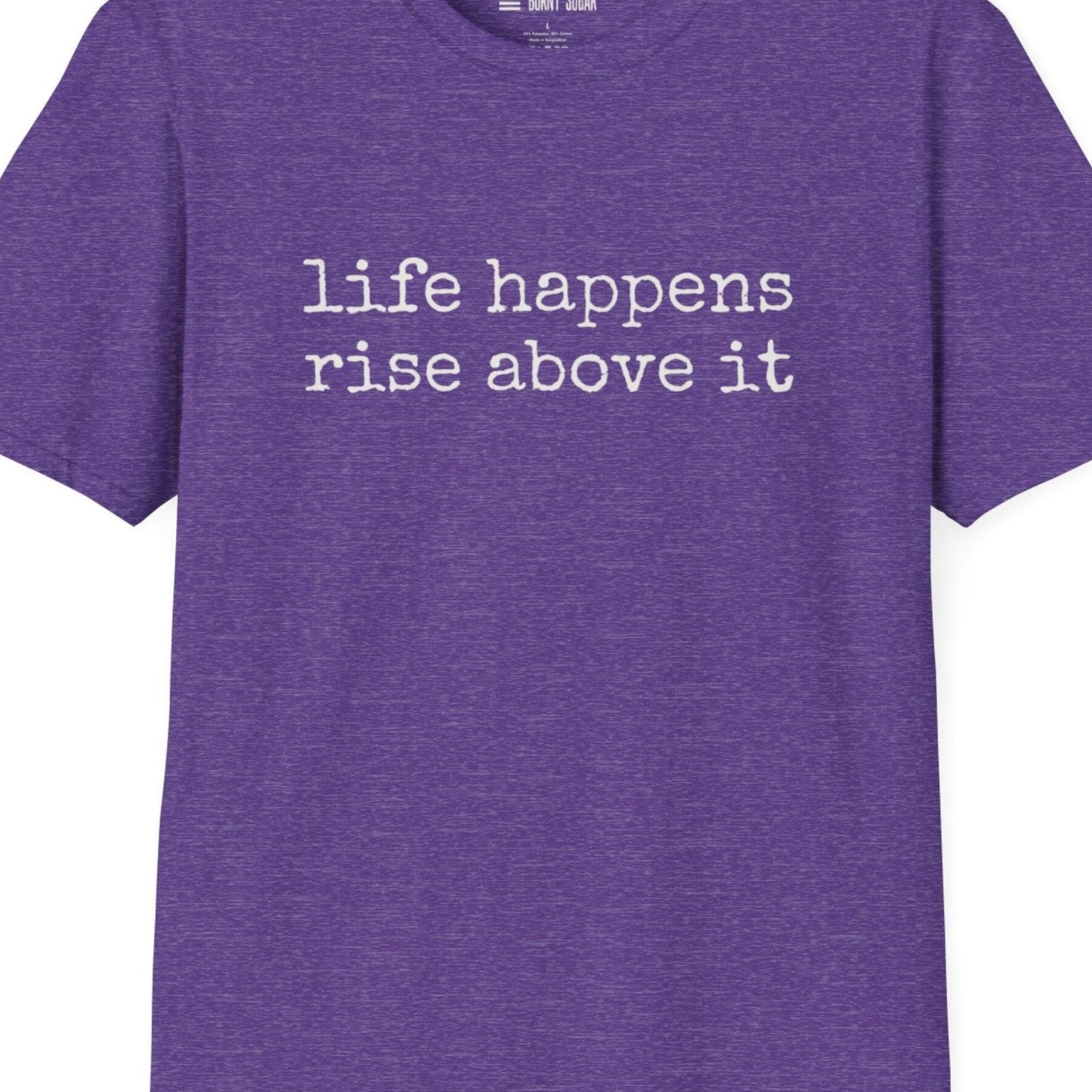 Life Happens Rise Above It T-Shirt