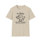 To Bake or Not  T-Shirt