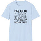 I'll Be In My Office T-Shirt