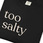 too salty unisex CC1717 T-shirt