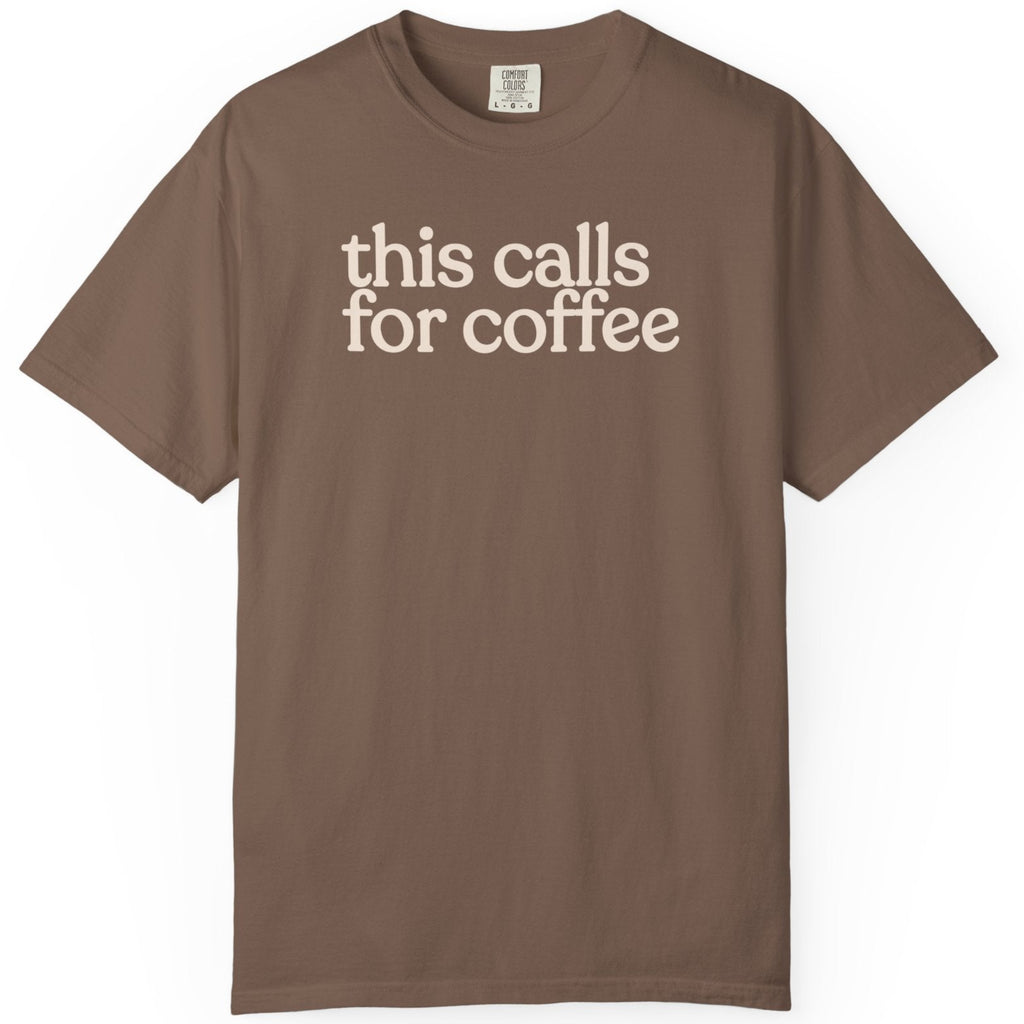 this calls for coffee  CC1717 T-shirt