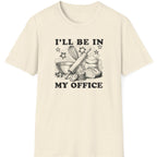 I'll Be In My Office T-Shirt