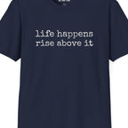Life Happens Rise Above It T-Shirt