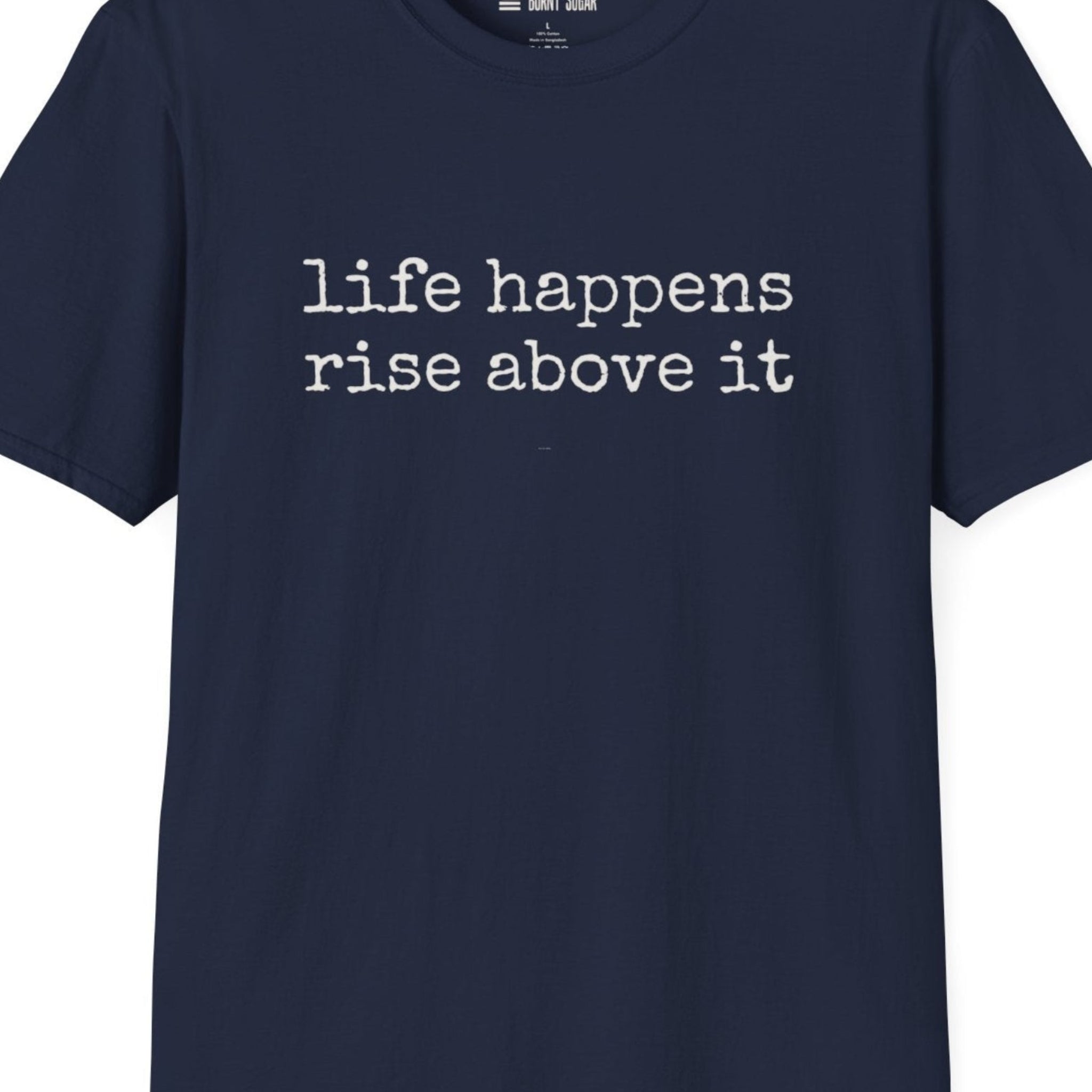 Life Happens Rise Above It T-Shirt
