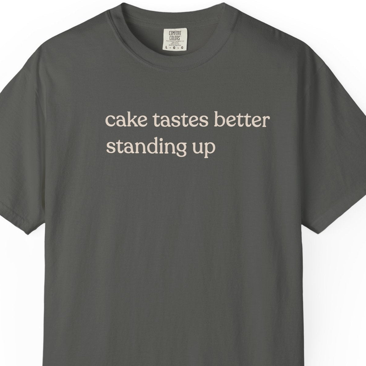 cake tastes better standing up T-shirt