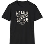 No Love Just T-Shirt
