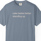 cake tastes better standing up T-shirt
