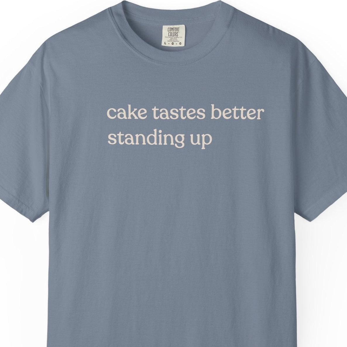 cake tastes better standing up T-shirt